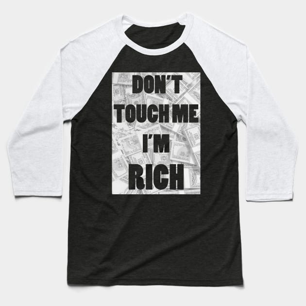 Don't Touch Me I'm Rich Baseball T-Shirt by tduffyworld